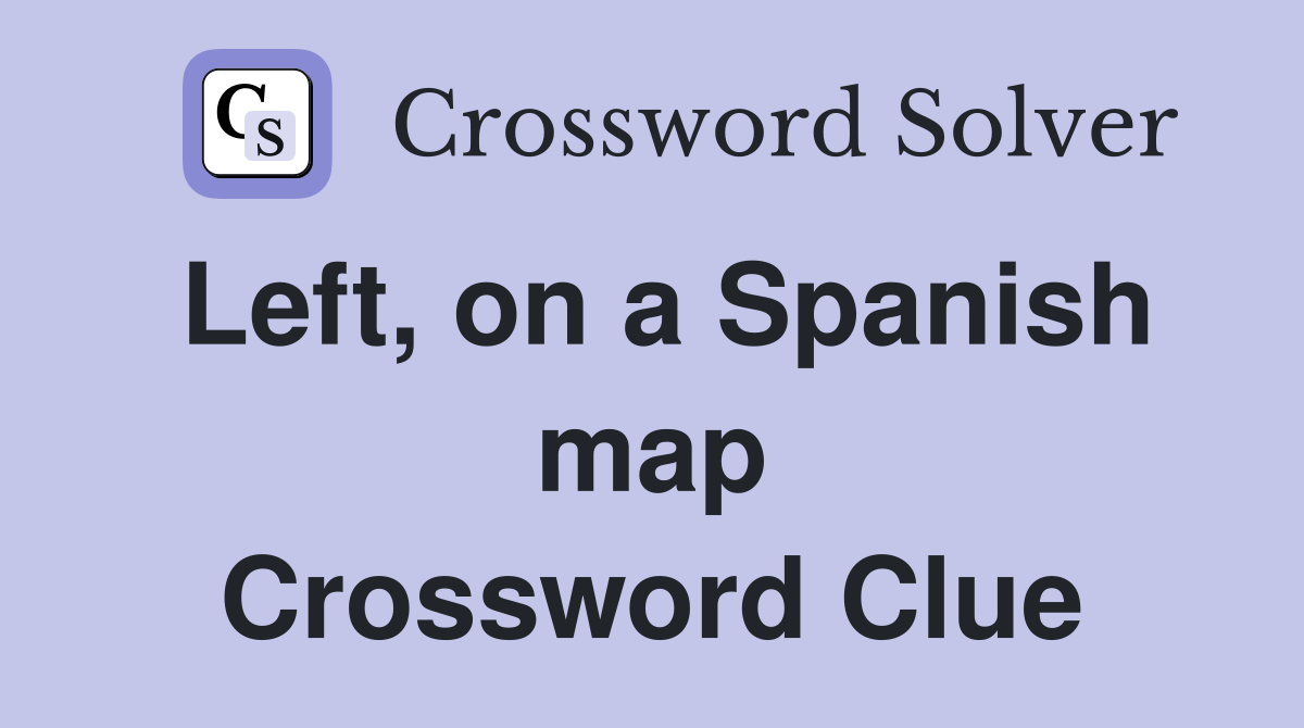 Left, on a Spanish map Crossword Clue