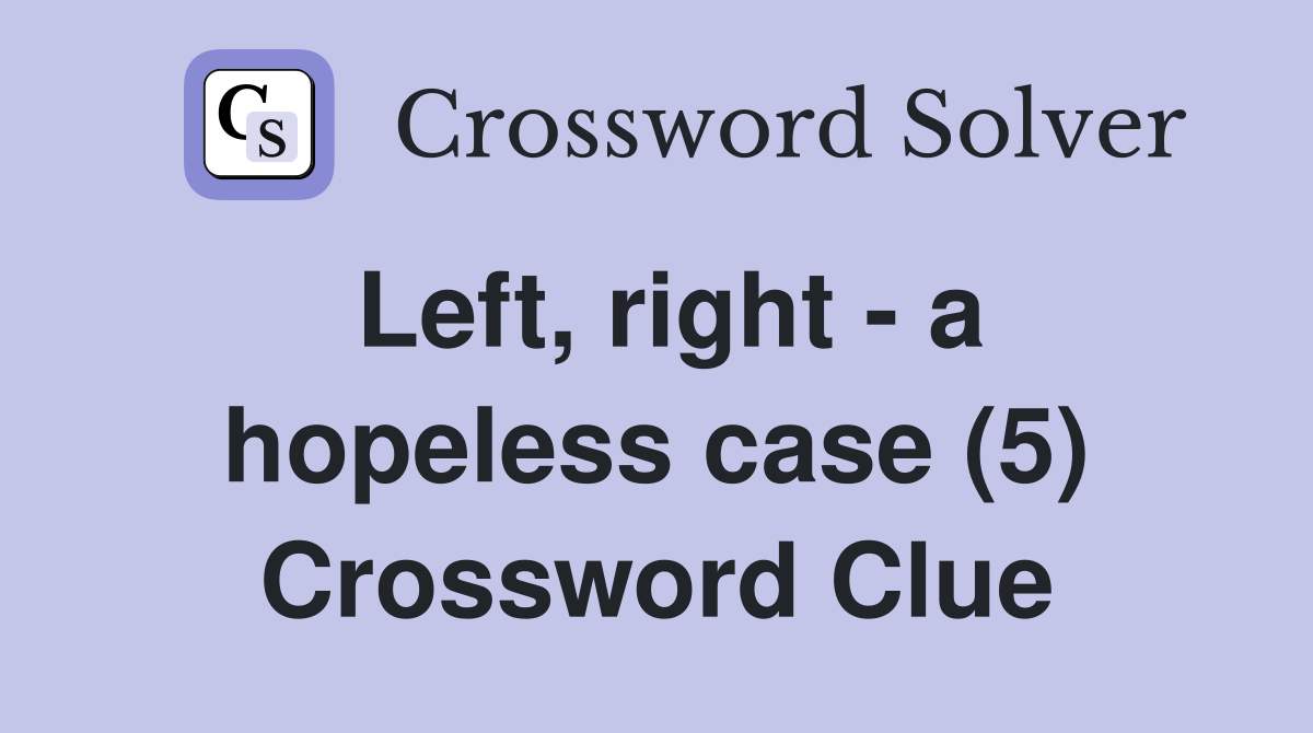 Left, right - a hopeless case (5) Crossword Clue
