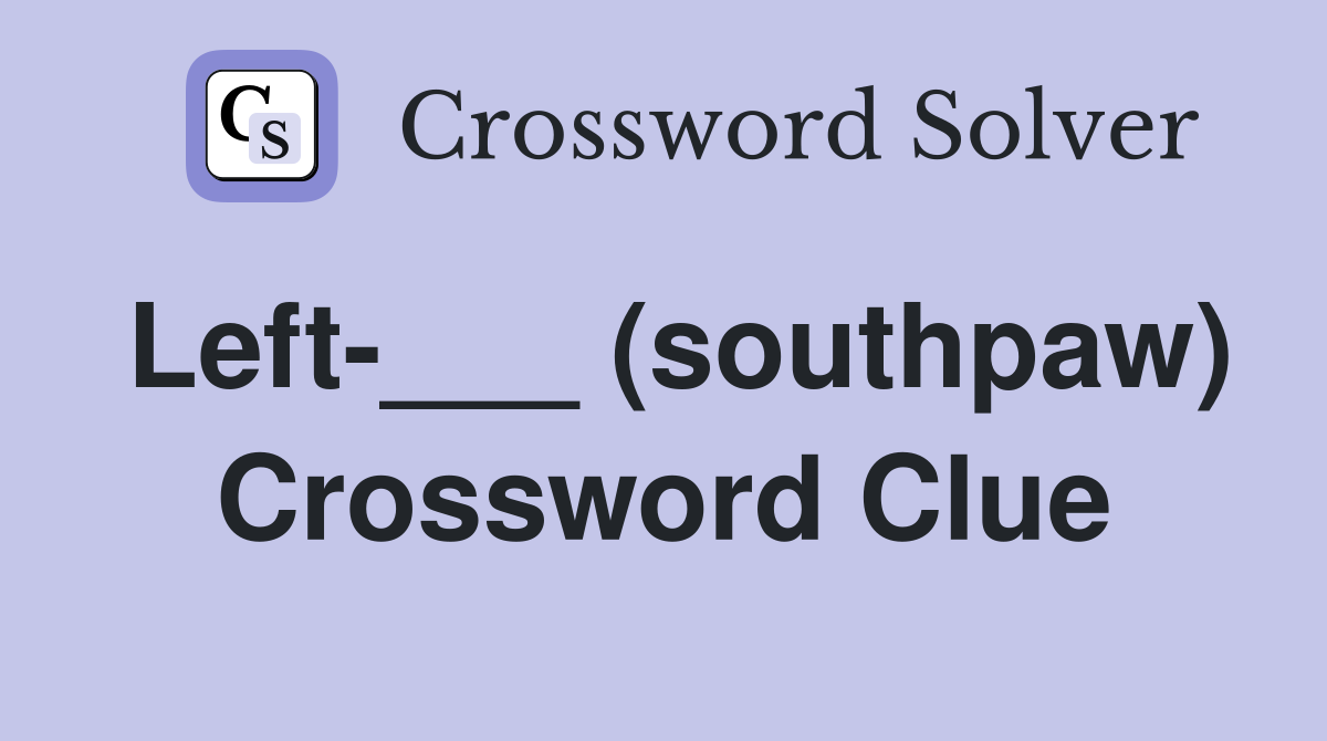 Left-___ (southpaw) Crossword Clue