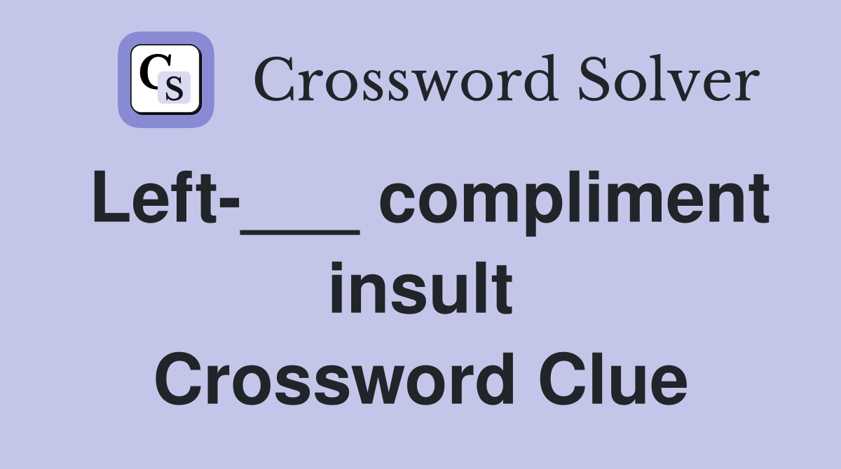 Left-___ compliment insult Crossword Clue