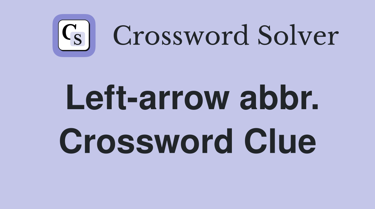 Left-arrow abbr. Crossword Clue