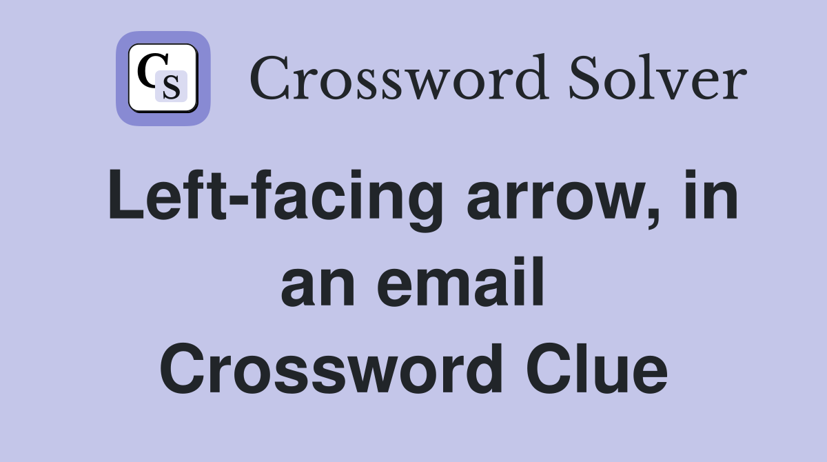 Left-facing arrow, in an email Crossword Clue