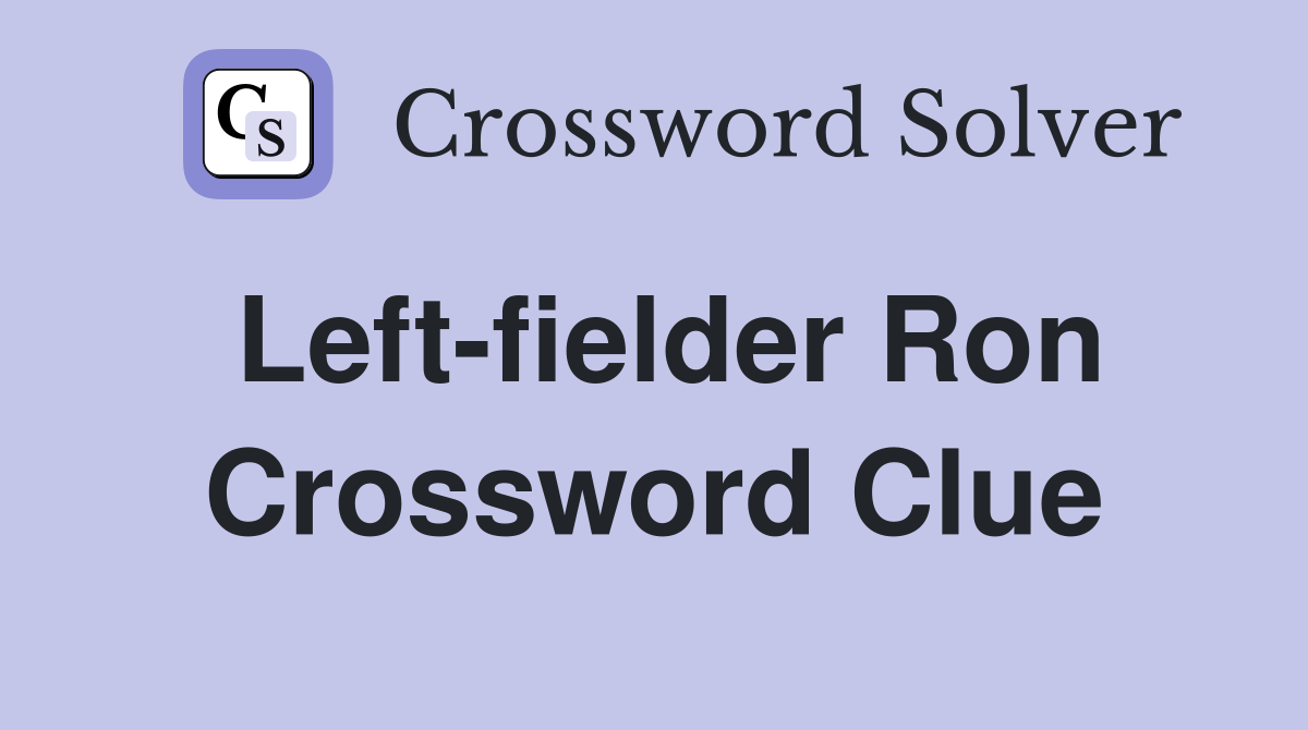 Left-fielder Ron Crossword Clue
