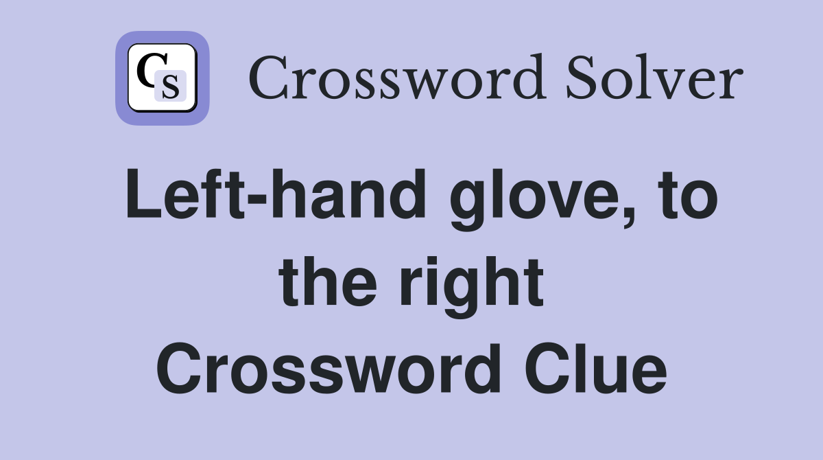 Left-hand glove, to the right Crossword Clue