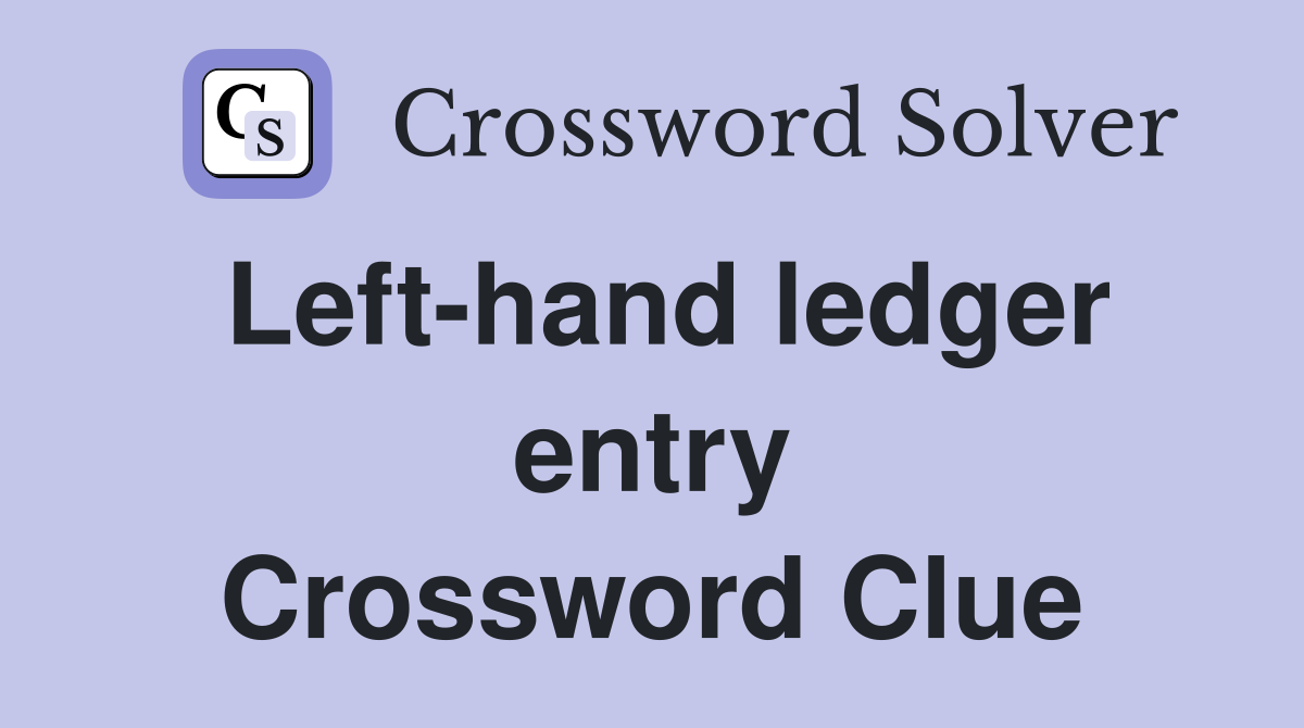 Left-hand ledger entry Crossword Clue