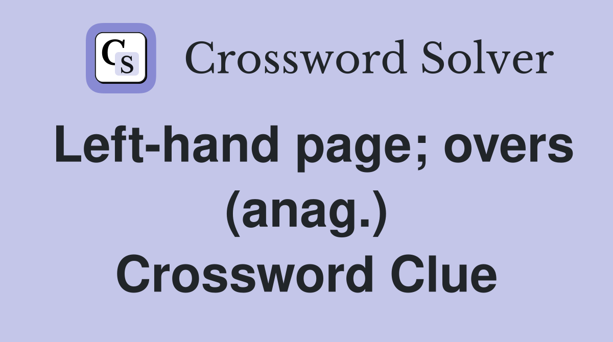 Left-hand page; overs (anag.) Crossword Clue