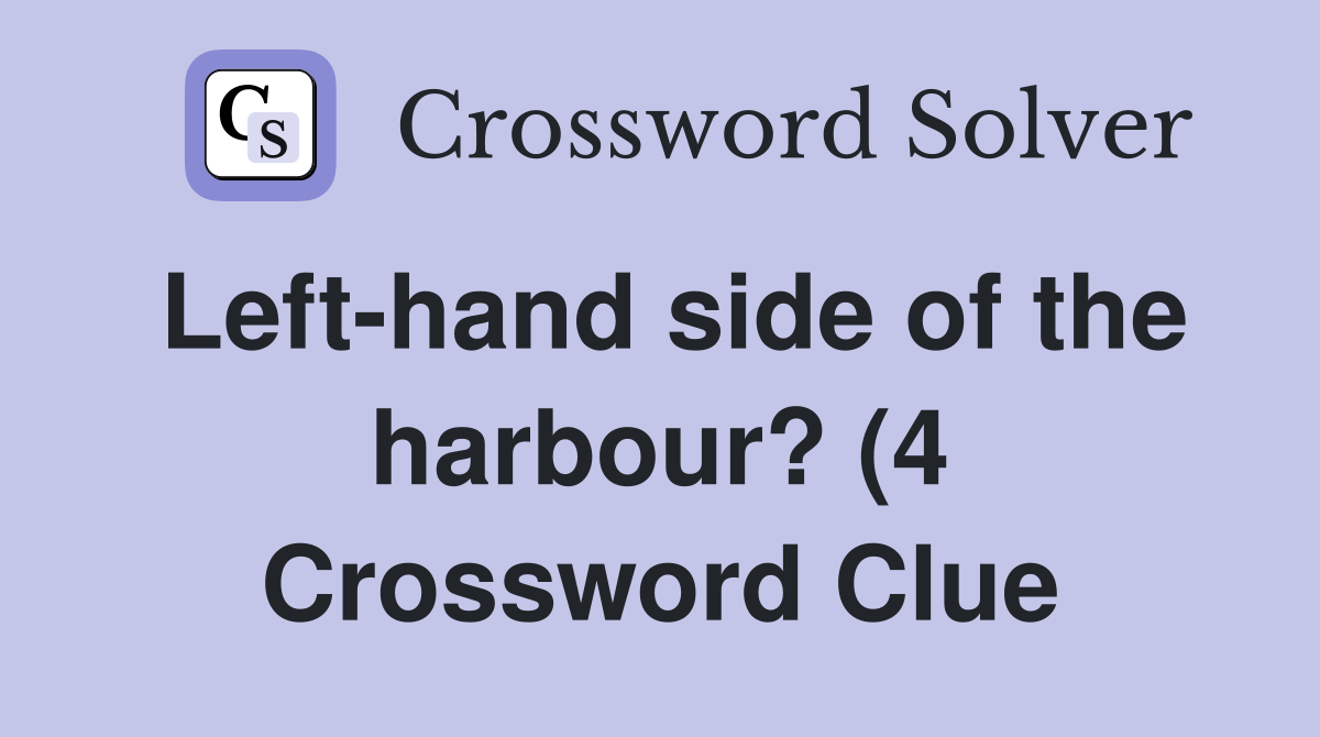 Left hand side of the harbour? (4) Crossword Clue Answers Crossword Left hand side of the harbour? (4) Crossword Clue Answers Crossword