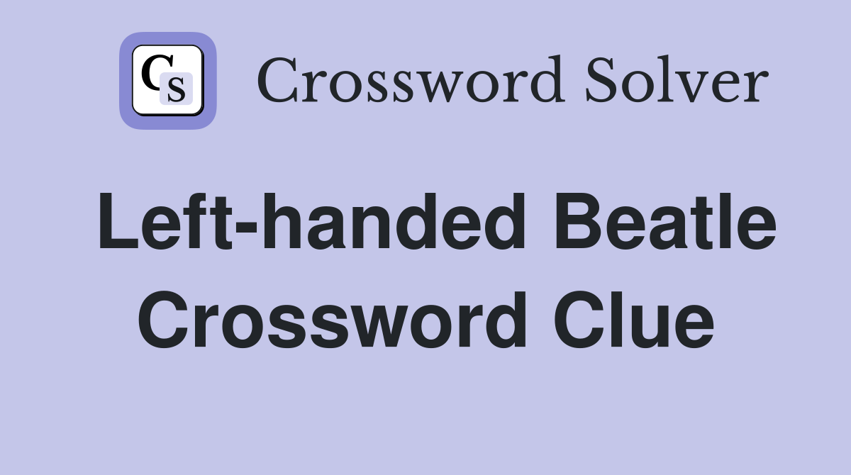 Left-handed Beatle Crossword Clue