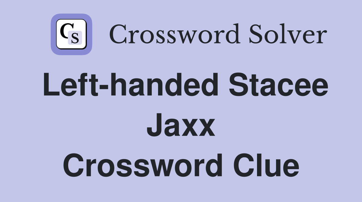 Left-handed Stacee Jaxx Crossword Clue
