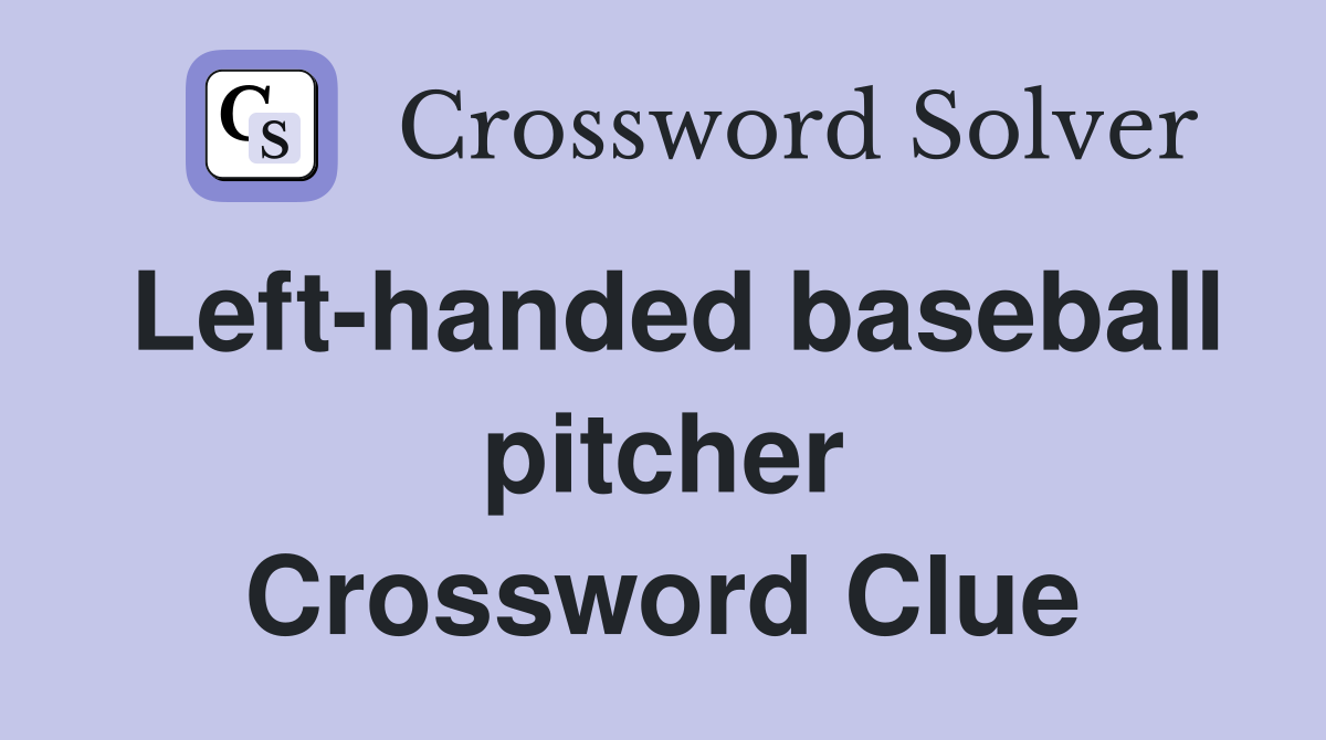 Left-handed baseball pitcher Crossword Clue