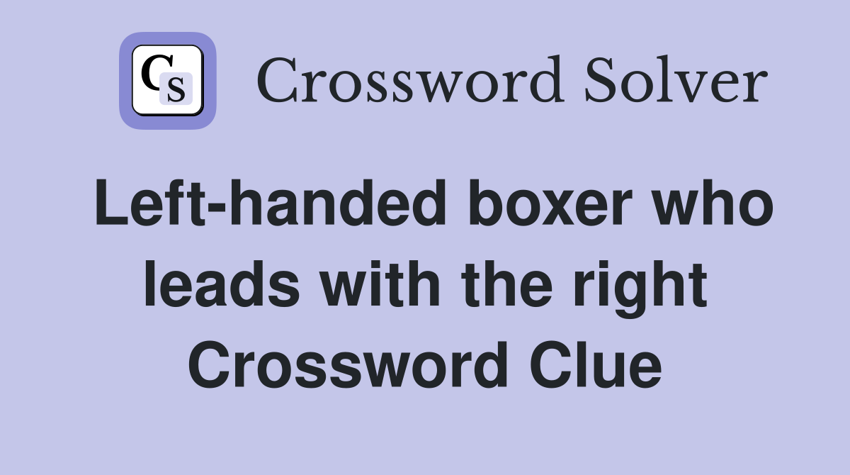 Left-handed boxer who leads with the right Crossword Clue
