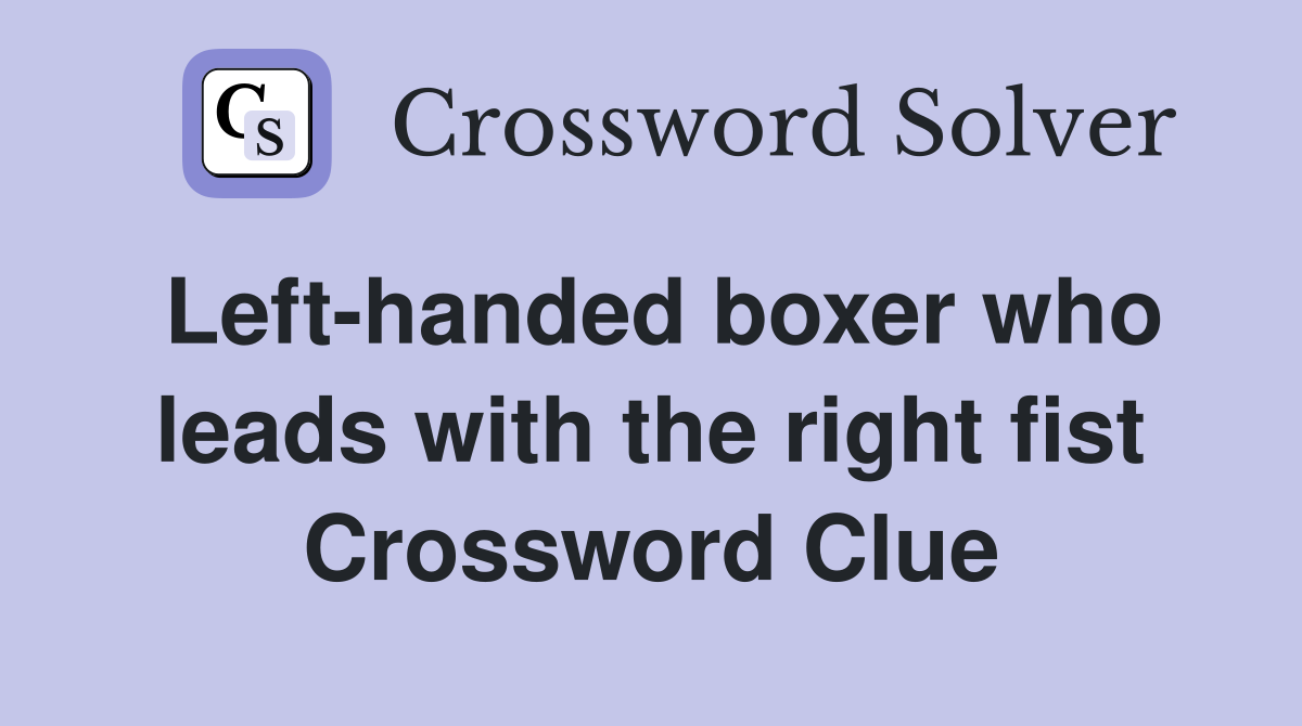 Left-handed boxer who leads with the right fist Crossword Clue