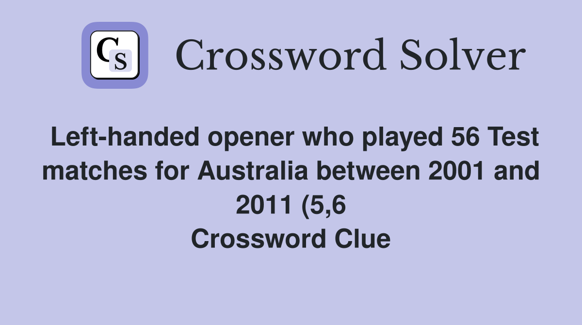 Left handed opener who played 56 Test matches for Australia between Left handed opener who played 56 Test matches for Australia between