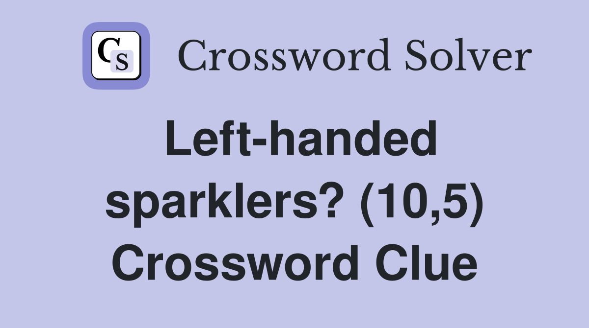 Left-handed sparklers? (10,5) Crossword Clue