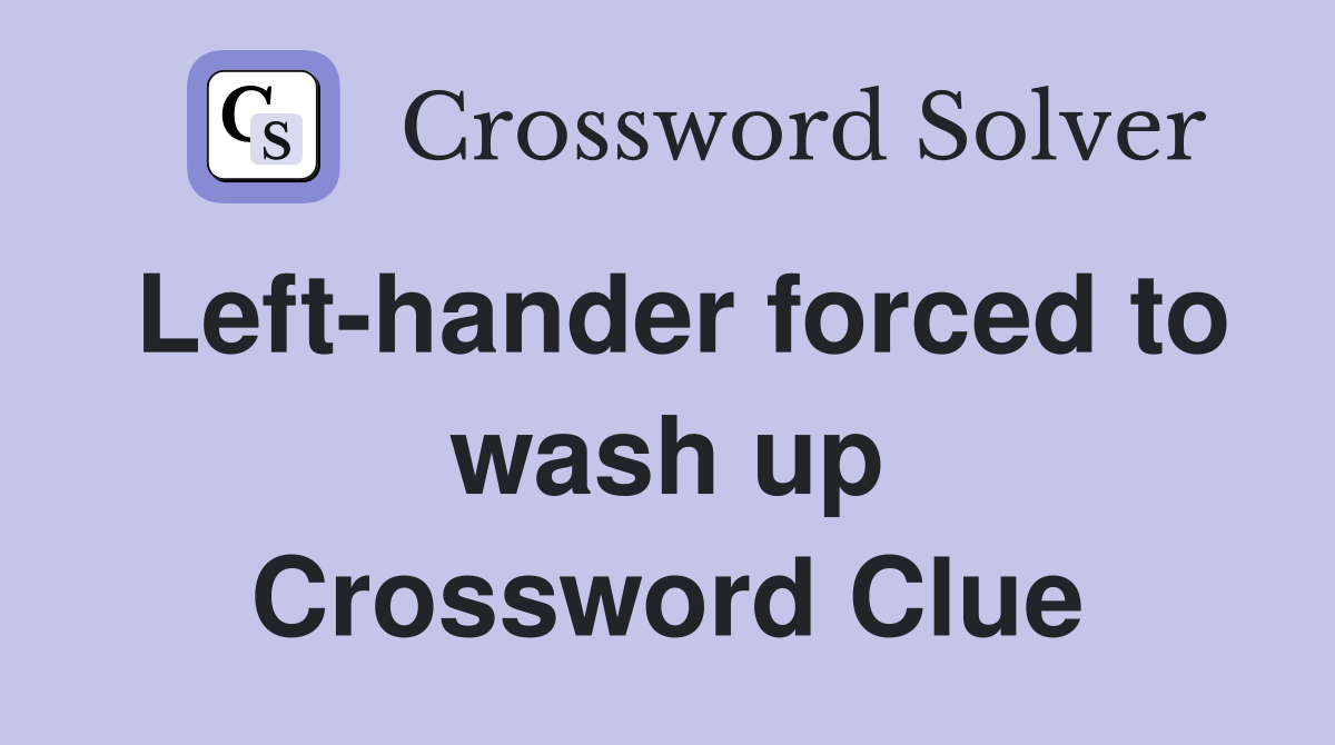 Left-hander forced to wash up Crossword Clue