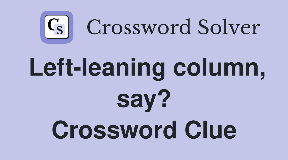 Left-leaning column, say? Crossword Clue