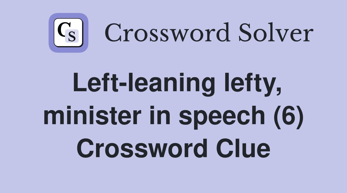Left-leaning lefty, minister in speech (6) Crossword Clue