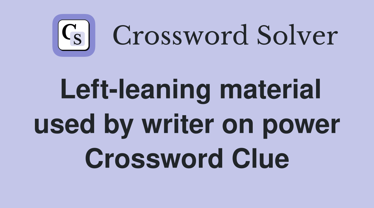 Left-leaning material used by writer on power Crossword Clue