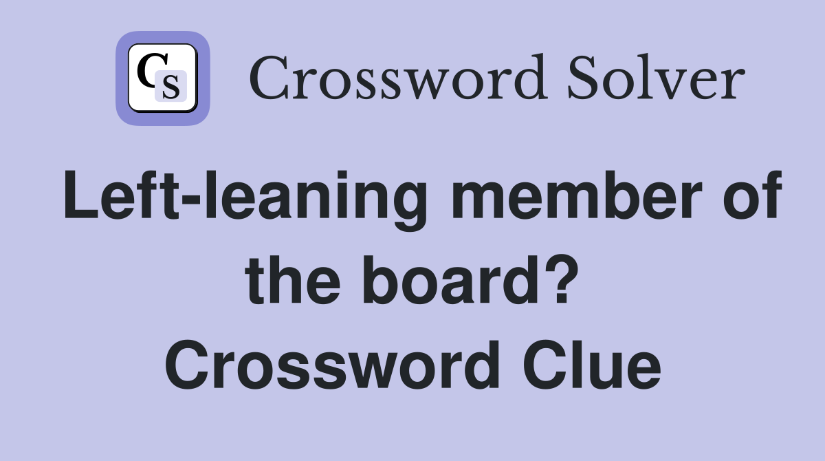 Left-leaning member of the board? Crossword Clue