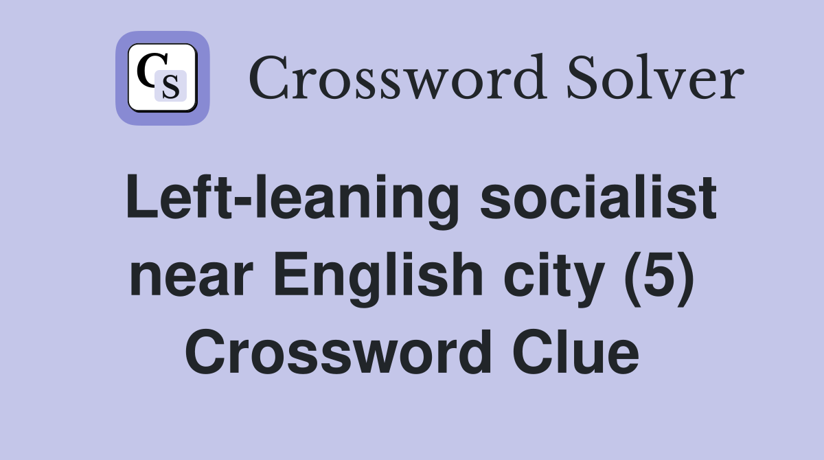 Left-leaning socialist near English city (5) Crossword Clue