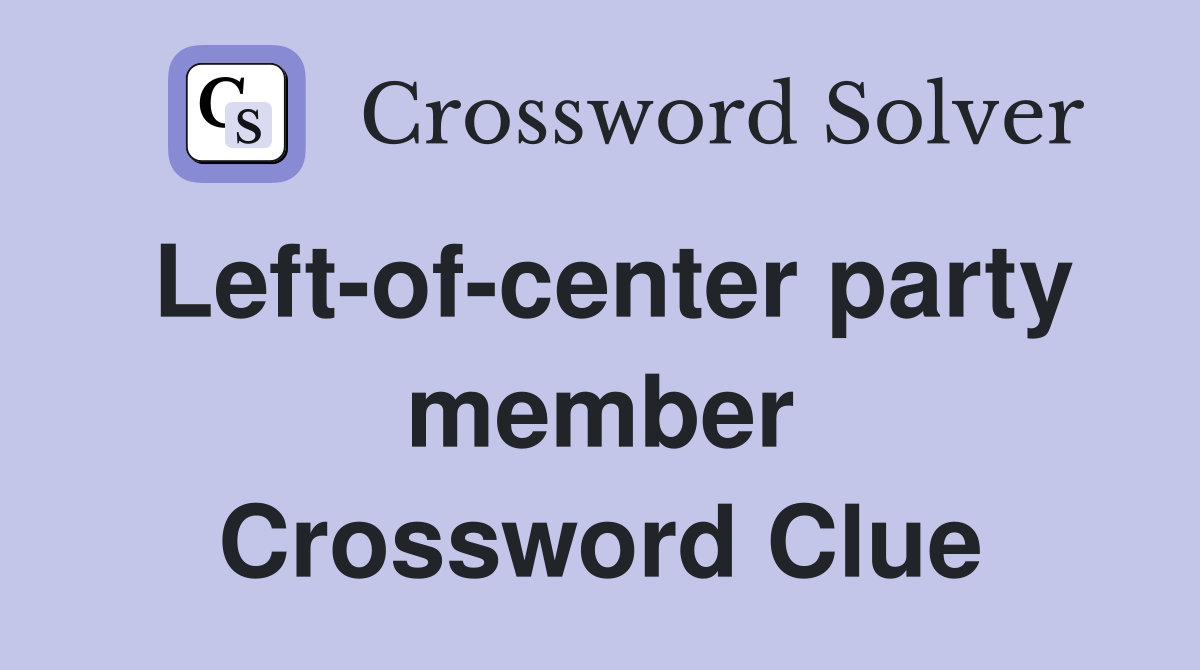 Left-of-center party member Crossword Clue