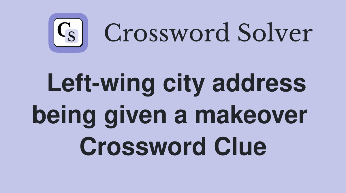 Left-wing city address being given a makeover  Crossword Clue