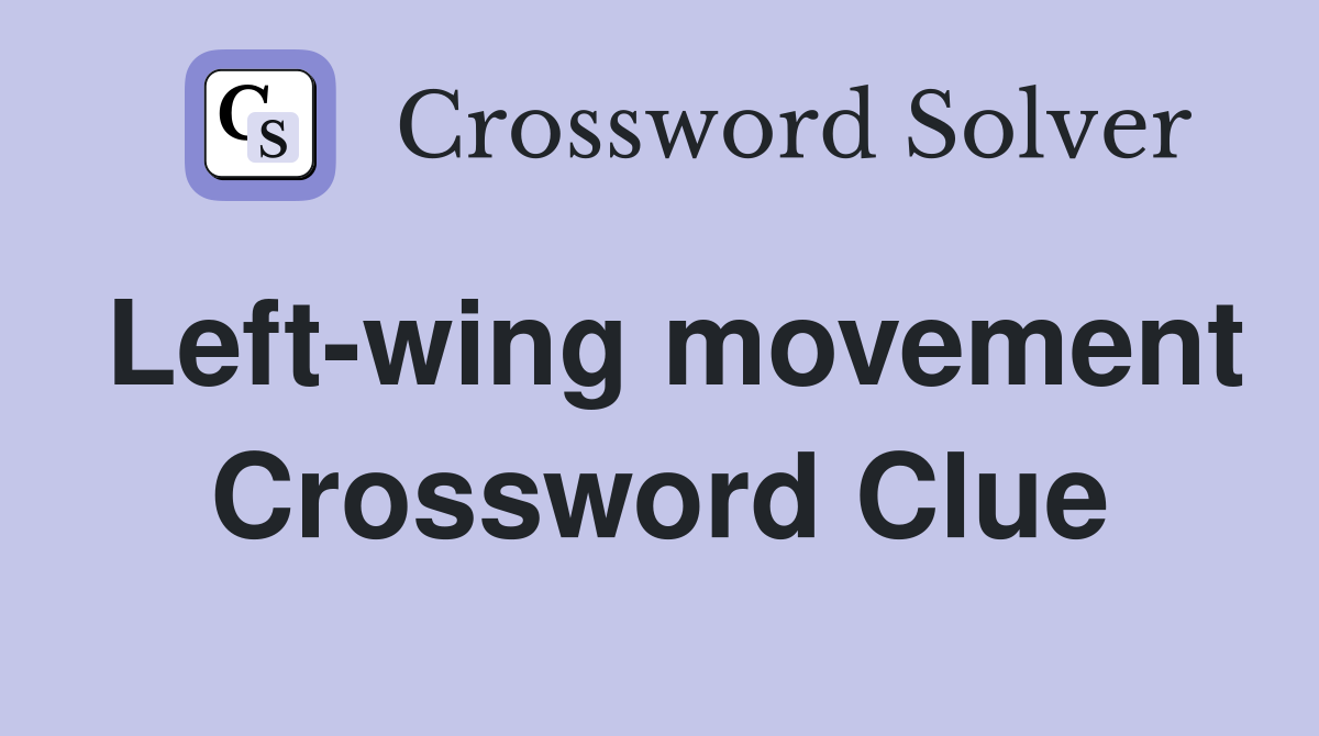 Left-wing movement Crossword Clue