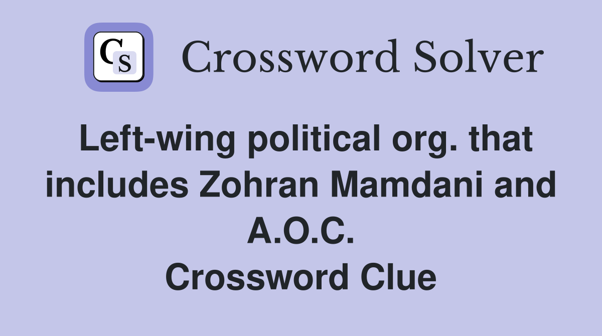 Left-wing political org. that includes Zohran Mamdani and A.O.C. Crossword Clue