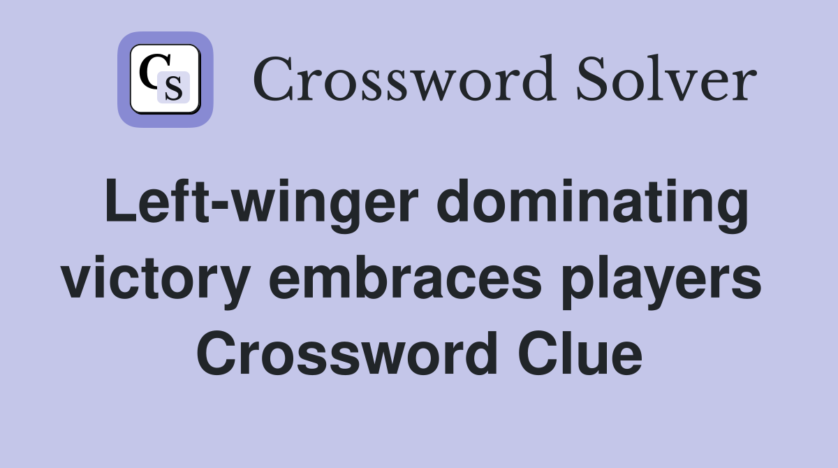 Left-winger dominating victory embraces players  Crossword Clue