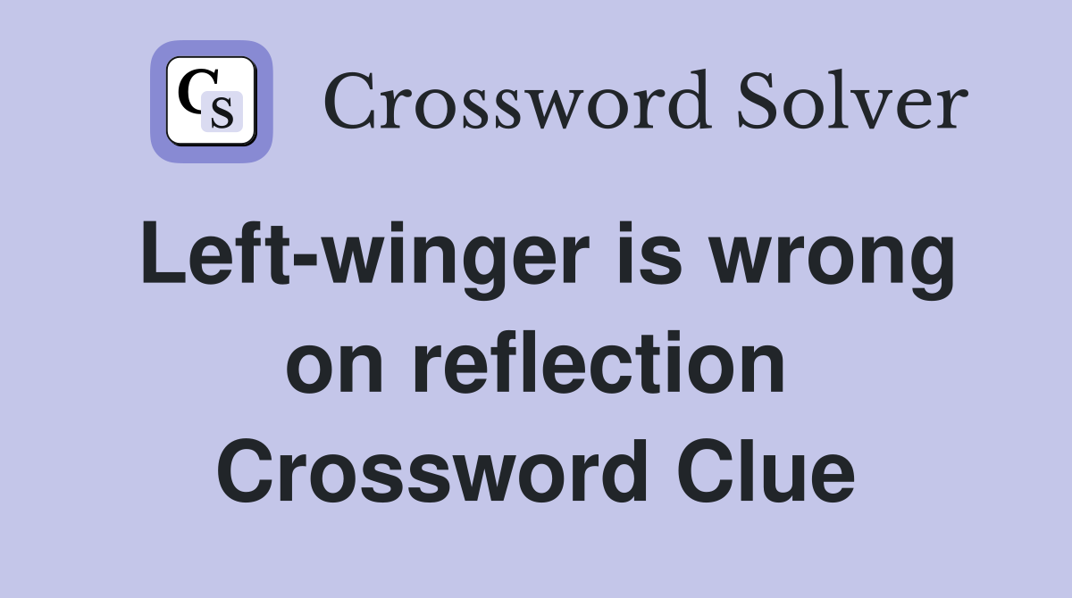 Left-winger is wrong on reflection Crossword Clue
