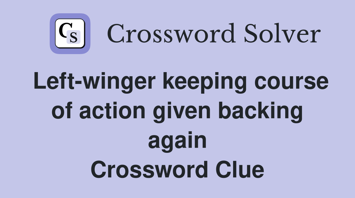 Left-winger keeping course of action given backing again Crossword Clue