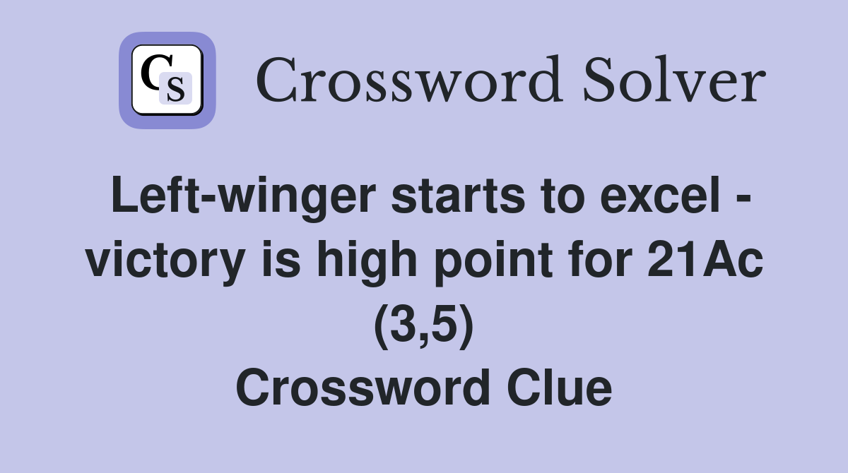 Left-winger starts to excel - victory is high point for 21Ac (3,5) Crossword Clue