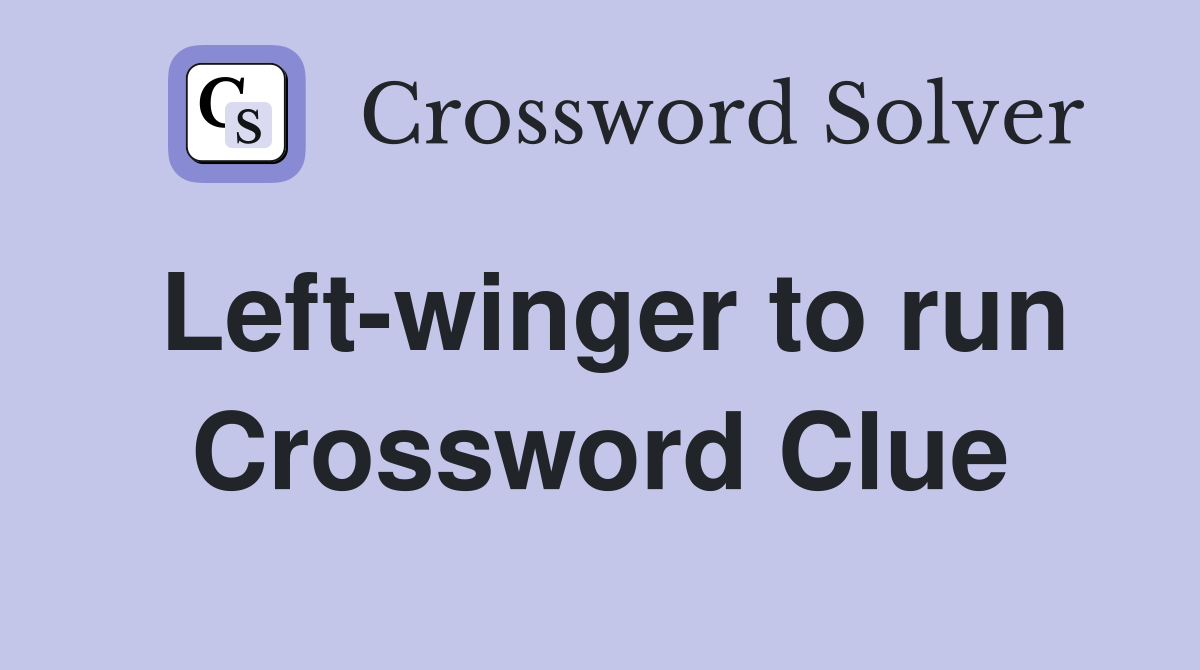 Left-winger to run Crossword Clue