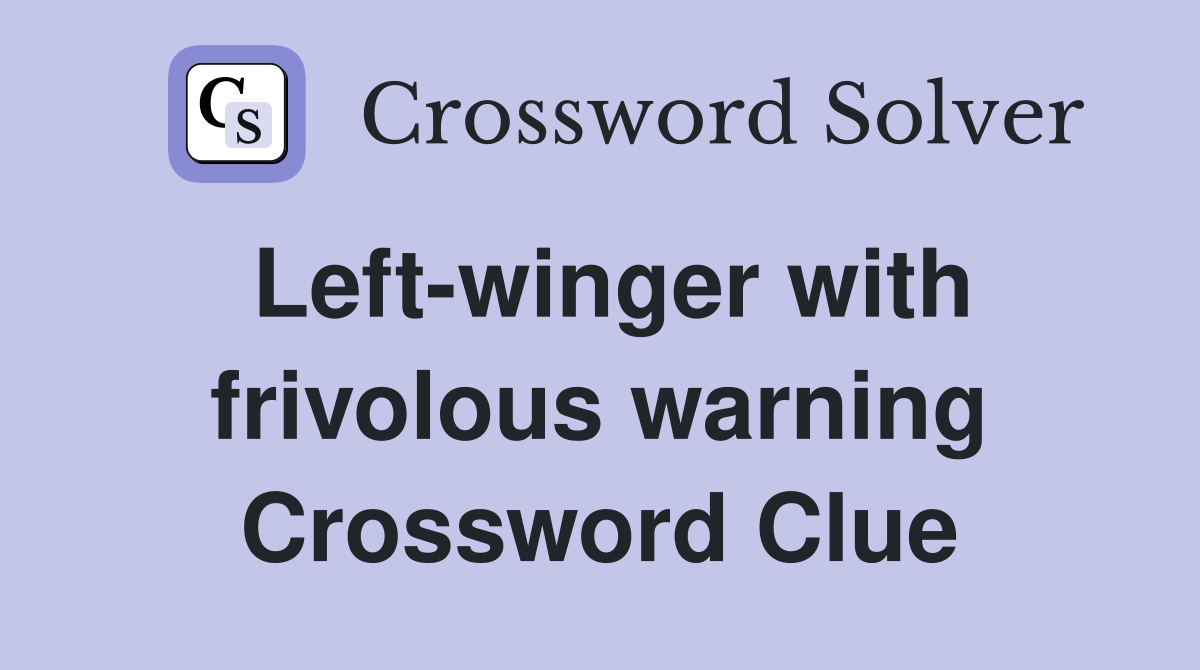 Left-winger with frivolous warning Crossword Clue