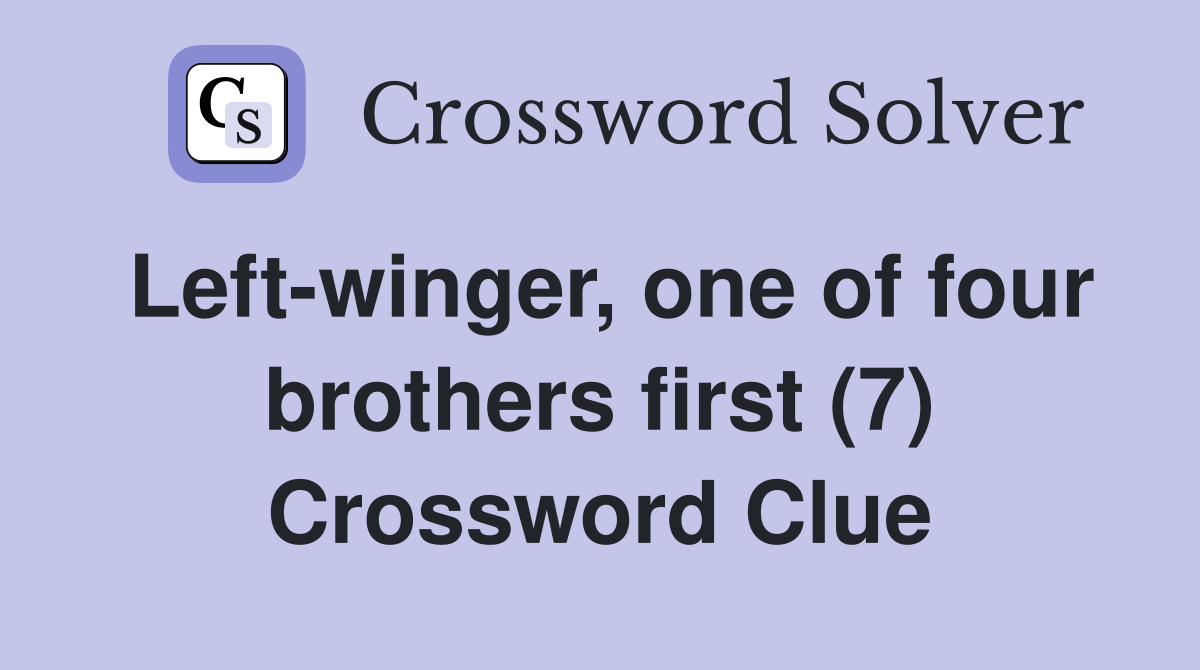 Left-winger, one of four brothers first (7) Crossword Clue