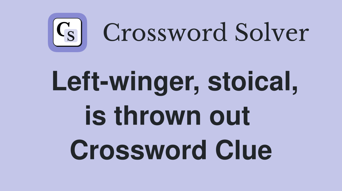 Left-winger, stoical, is thrown out  Crossword Clue