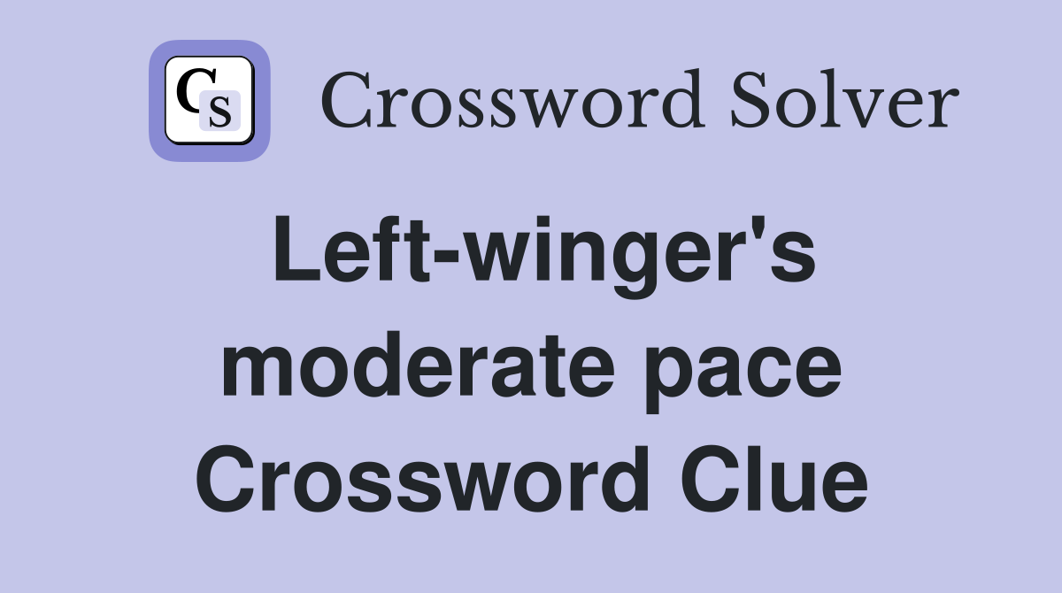 Left-winger's moderate pace Crossword Clue