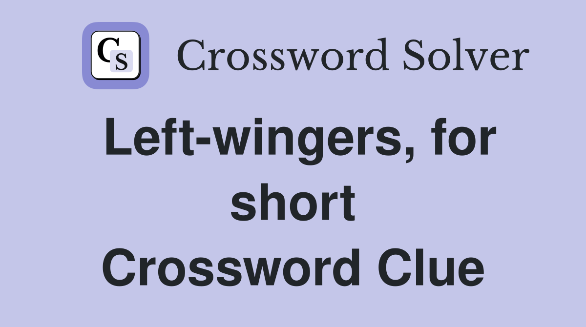 Left-wingers, for short Crossword Clue