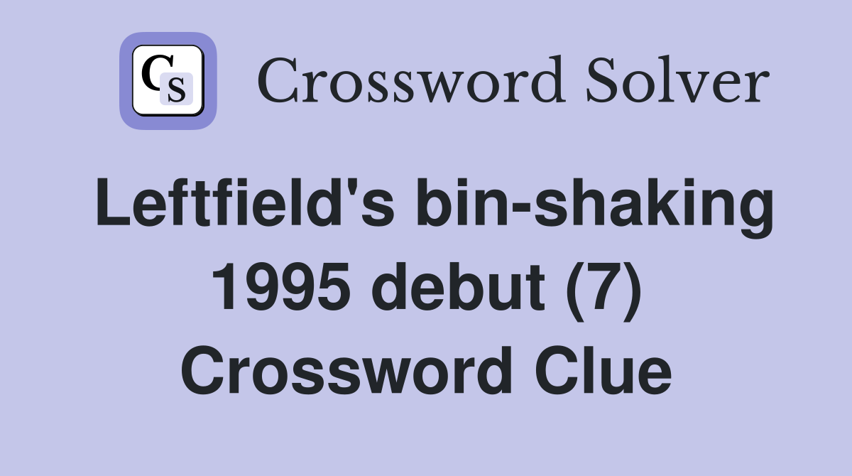 Leftfield's bin-shaking 1995 debut (7) Crossword Clue