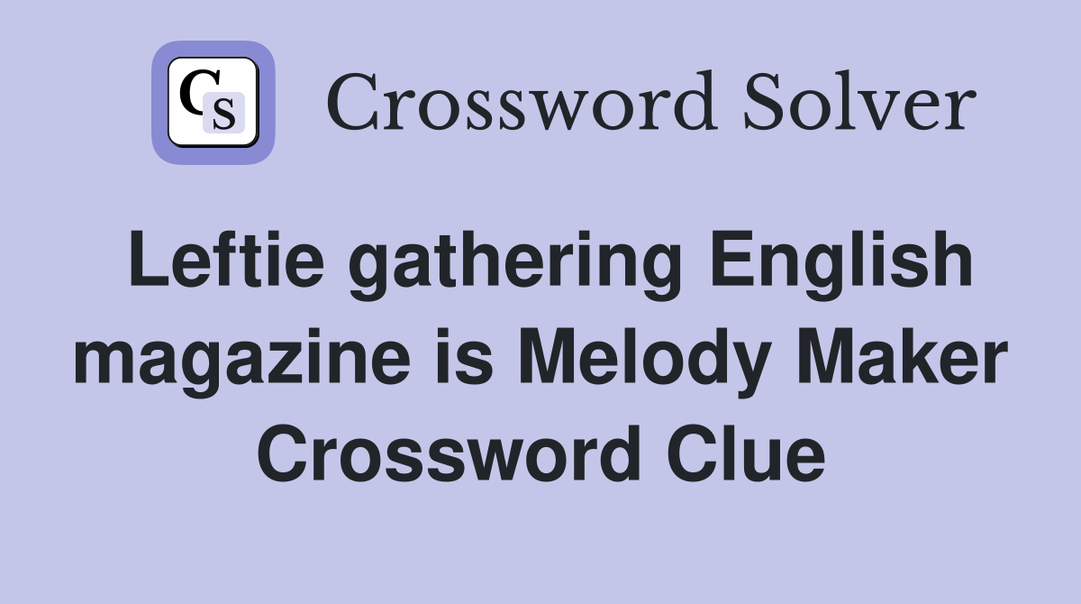 Leftie gathering English magazine is Melody Maker Crossword Clue