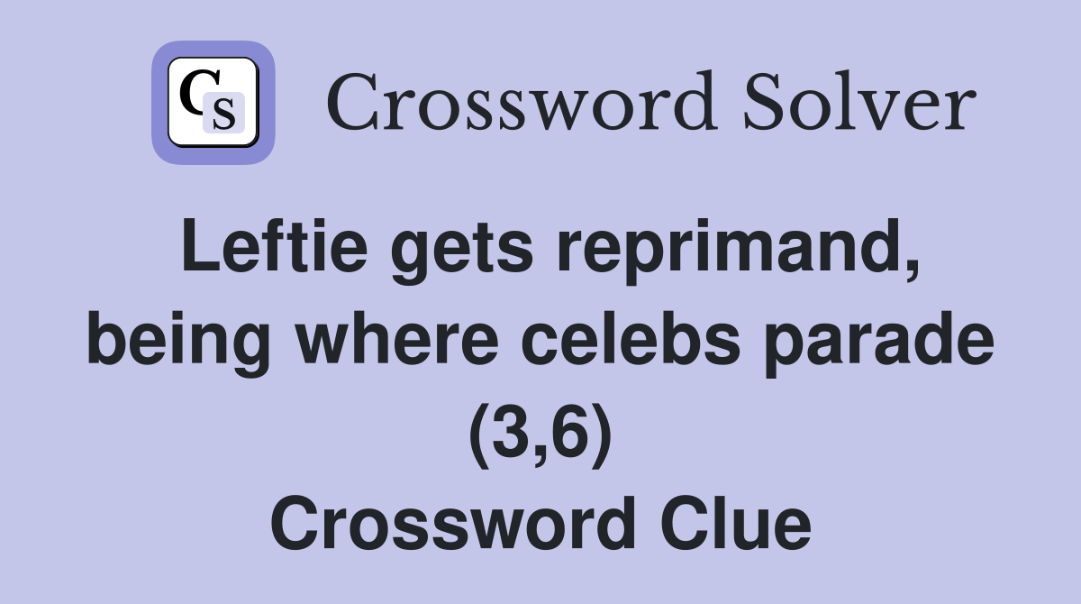 Leftie gets reprimand, being where celebs parade (3,6) Crossword Clue