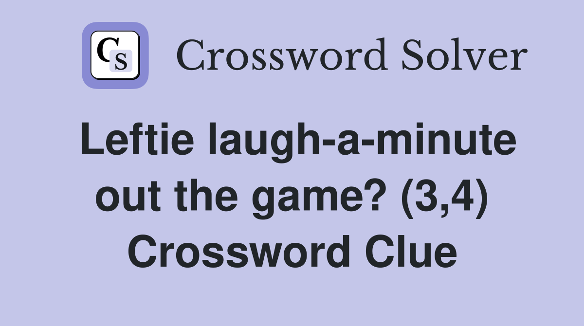 Leftie laugh-a-minute out the game? (3,4) Crossword Clue