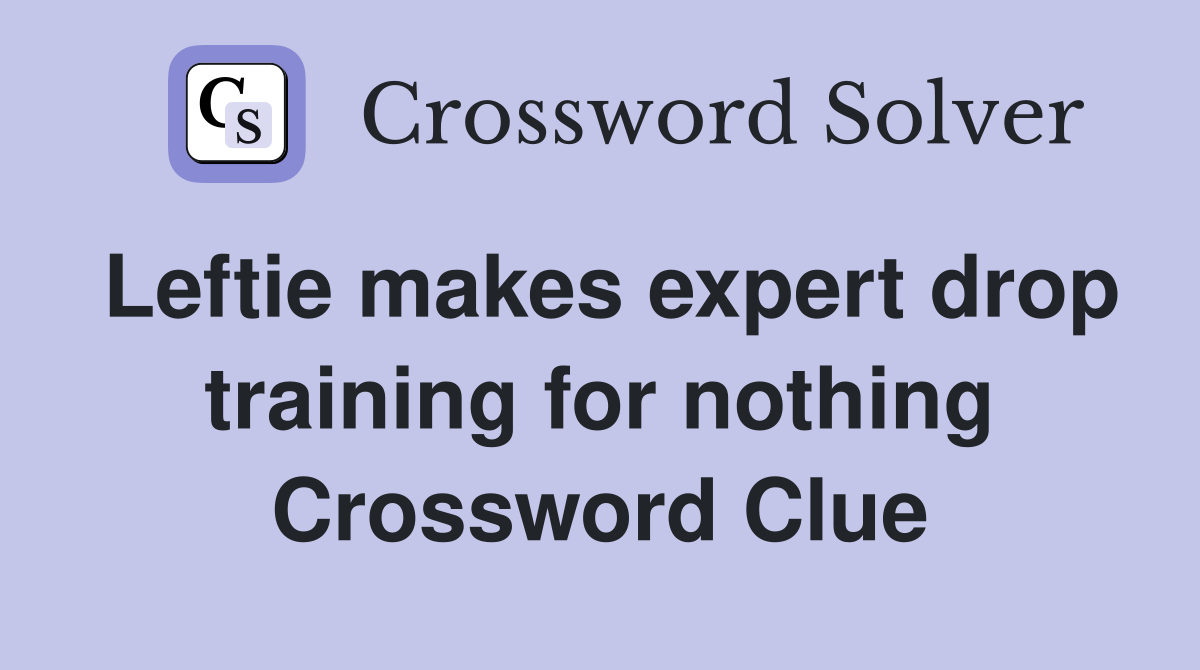 Leftie makes expert drop training for nothing Crossword Clue