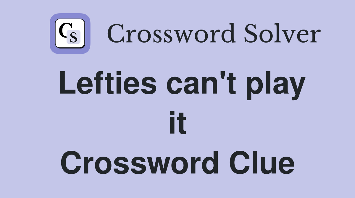 Lefties can't play it Crossword Clue