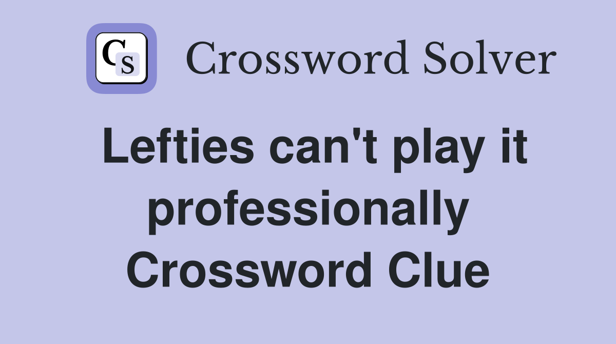 Lefties can't play it professionally Crossword Clue
