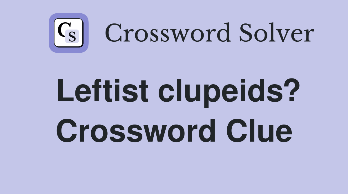Leftist clupeids? Crossword Clue