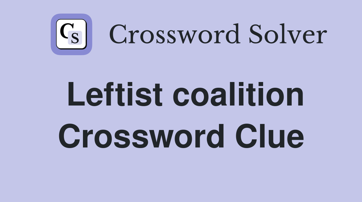 Leftist coalition Crossword Clue