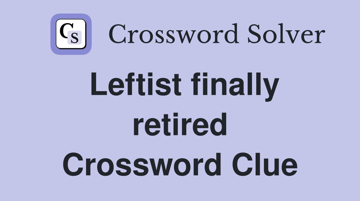 Leftist finally retired Crossword Clue