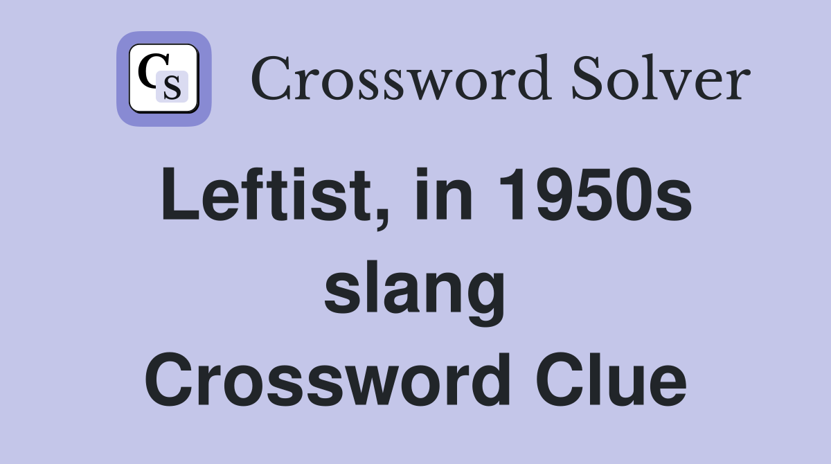 Leftist, in 1950s slang Crossword Clue