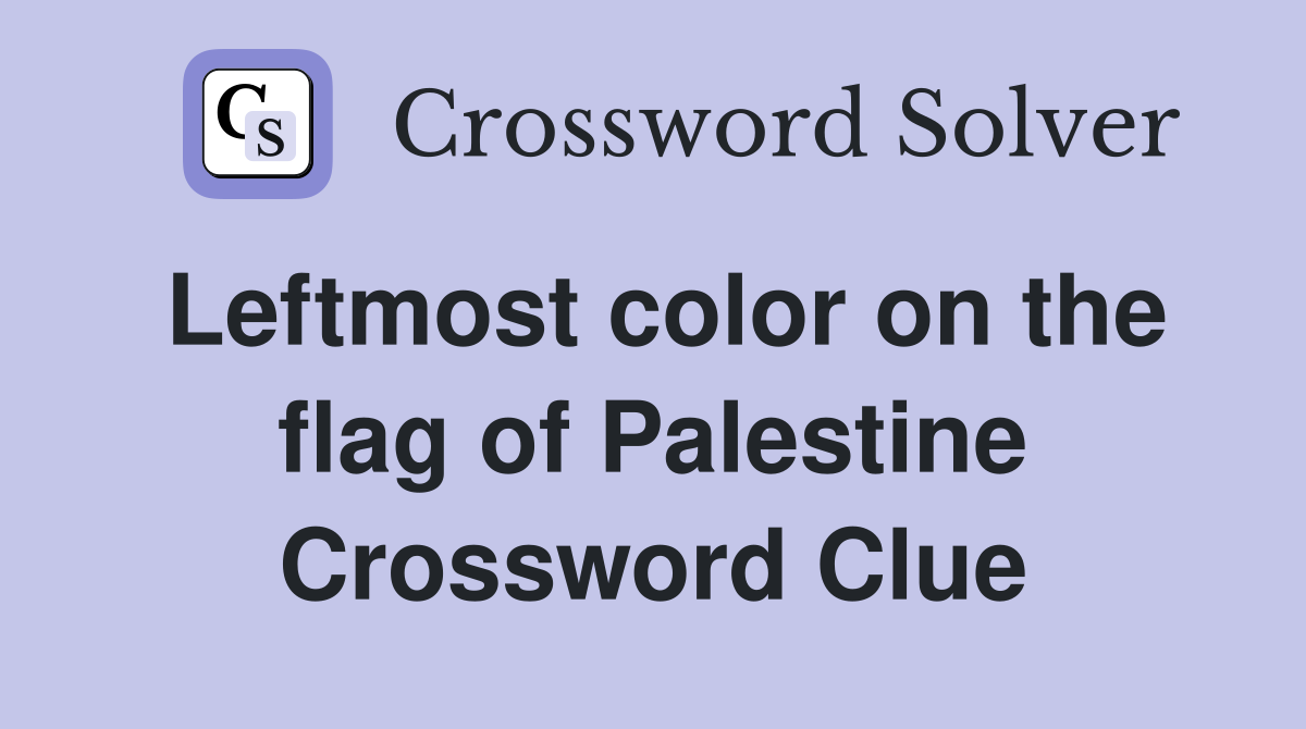 Leftmost color on the flag of Palestine Crossword Clue